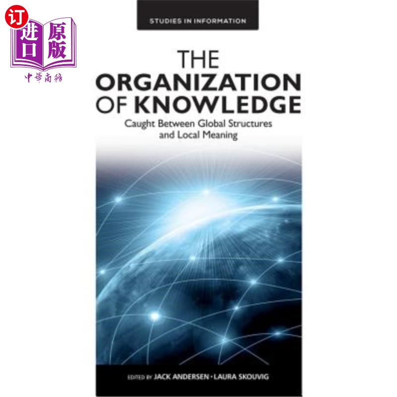 海外直订The Organization of Knowledge: Caught Between Global Structures and Local Meanin 知识的组织:陷于全局结构与