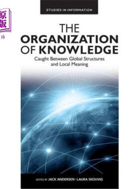 海外直订The Organization of Knowledge: Caught Between Global Structures and Local Meanin 知识的组织:陷于全局结构与