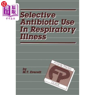 海外直订医药图书Selective Antibiotic Use in Respiratory Illness: A Family Practice Guide 呼吸道疾病中选择性使用抗生
