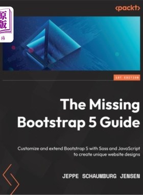 海外直订The Missing Bootstrap 5 Guide: Customize and extend Bootstrap 5 with Sass and Ja 丢失的Bootstr