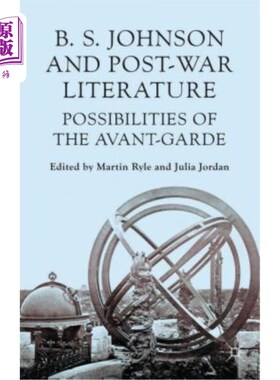 海外直订B. S. Johnson and Post-War Literature: Possibilities of the Avant Garde 约翰逊与战后文学：先锋派的可能性