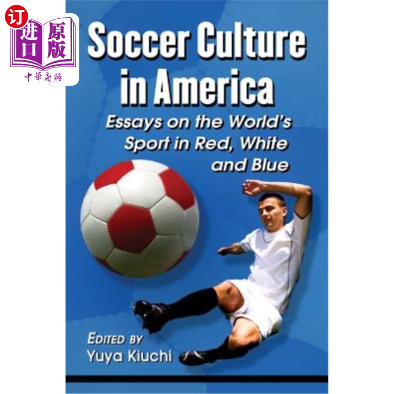 海外直订Soccer Culture in America: Essays on the World's Sport in Red, White and Blue 美国的足球文化：红白蓝世界体