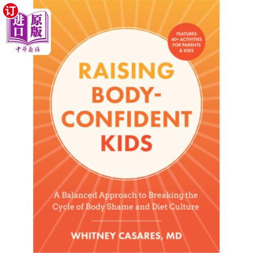 海外直订Raising Body-Confident Kids: A Balanced Approach to Breaking the Cycle of Body S 培养对身体有信心的孩子：打