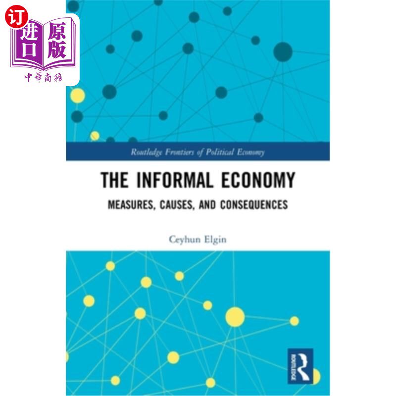 海外直订The Informal Economy: Measures, Causes, and Consequences 非正式经济:措施、原因和后果