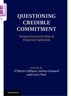 海外直订Questioning Credible Commitment: Perspectives on the Rise of Financial Capitalis 质疑可信承诺:金融资本主义