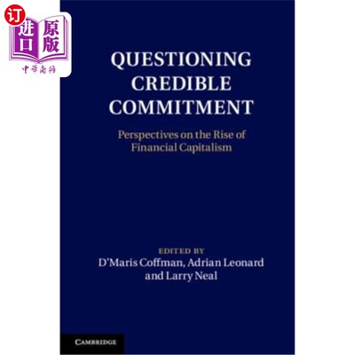 海外直订Questioning Credible Commitment: Perspectives on the Rise of Financial Capitalis 质疑可信承诺:金融资本主义