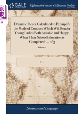 海外直订Dramatic Pieces Calculated to Exemplify the Mode of Conduct Which Will Render Yo 当年轻的小姐们在学校里受的