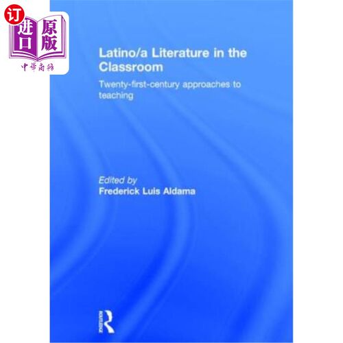 海外直订Latino/A Literature in the Classroom: Twenty-First-Century Approaches to Teachin 拉丁文学课堂:21世纪的教学