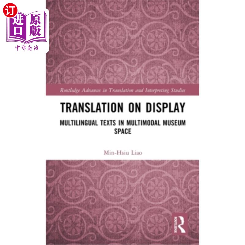 海外直订Translation on Display: Multilingual Texts in Multimodal Museum Space 展览中的翻译：多模式博物馆空间中的多