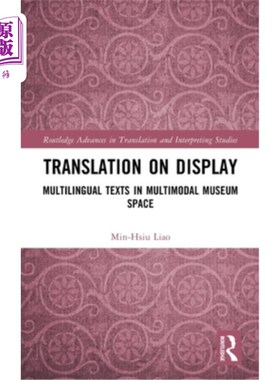 海外直订Translation on Display: Multilingual Texts in Multimodal Museum Space 展览中的翻译：多模式博物馆空间中的多