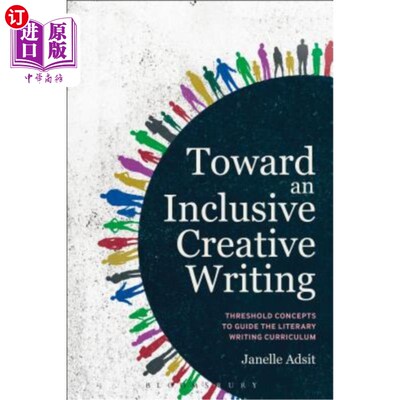 海外直订Toward an Inclusive Creative Writing: Threshold Concepts to Guide the Literary W 走向包容性创造性写作：指导