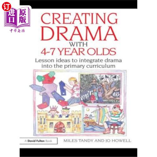 海外直订Creating Drama with 4-7 Year Olds: Lesson Ideas to Integrate Drama Into the Prim 为4-7岁儿童创作戏剧:将戏剧