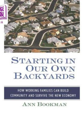 海外直订Starting in Our Own Backyards: How Working Families Can Build Community and Surv 从我们自己的后院开始:工薪