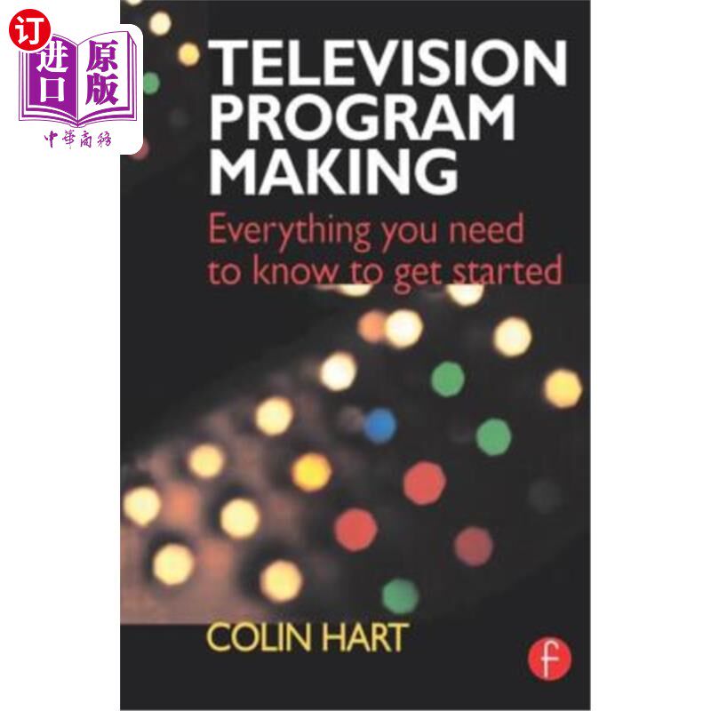 海外直订Television Program Making: Everything You Need to Know to Get Started 电视节目制作:你需要知道的一切开始