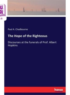 海外直订The Hope of the Righteous: Discourses at the funerals of Prof. Albert Hopkins 正义的希望：阿尔伯特·霍普金斯