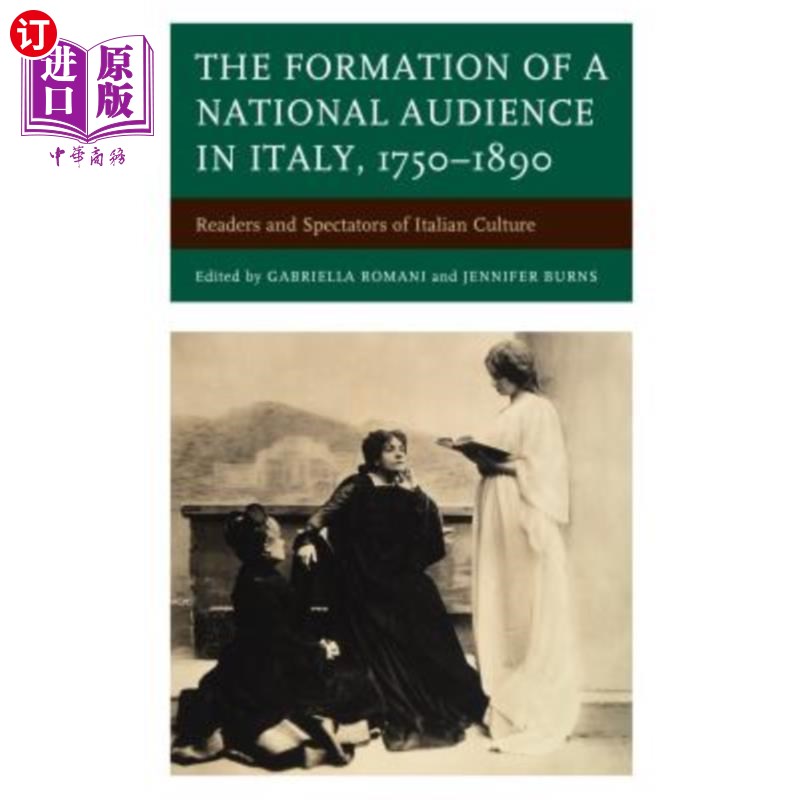 海外直订The Formation of a National Audience in Italy, 1750-1890: Readers and Spectators 意大利全国观众的形成，1750