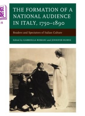 海外直订The Formation of a National Audience in Italy, 1750-1890: Readers and Spectators 意大利全国观众的形成，1750