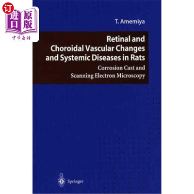 海外直订Retinal and Choroidal Vascular Changes and Systemic Diseases in Rats: Corrosion  大鼠视网膜和脉络膜血管改变