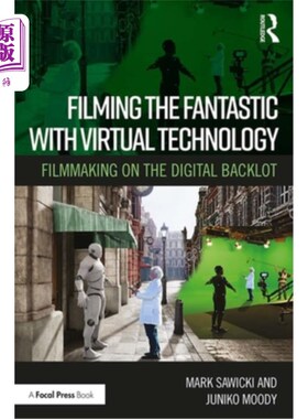 海外直订Filming the Fantastic with Virtual Technology: Filmmaking on the Digital Backlot 用虚拟技术拍摄奇幻:数字背