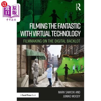 海外直订Filming the Fantastic with Virtual Technology: Filmmaking on the Digital Backlot 用虚拟技术拍摄奇幻:数字背