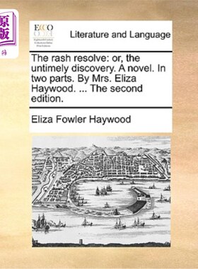 海外直订The Rash Resolve: Or, the Untimely Discovery. a Novel. in Two Parts. by Mrs. Eli 轻率的决定:或者，不合时宜