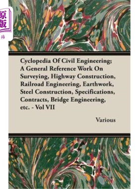 海外直订Cyclopedia of Civil Engineering; A General Reference Work on Surveying, Highway  土木工程百科全书；测量、公