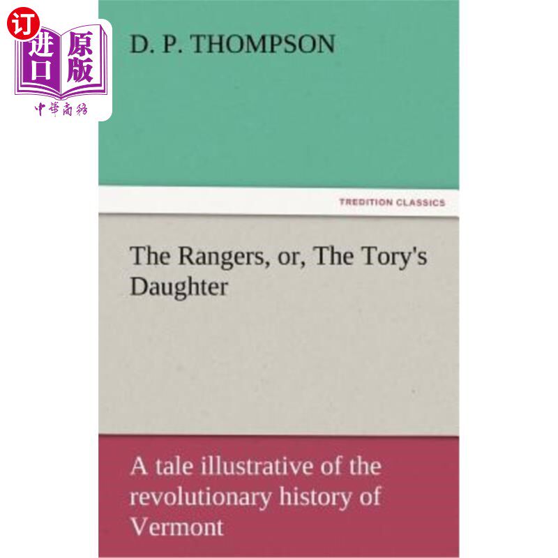 海外直订The Rangers, Or, the Tory's Daughter a Tale Illustrative of the Revolutionary Hi 游骑兵队，或者，保守党的女