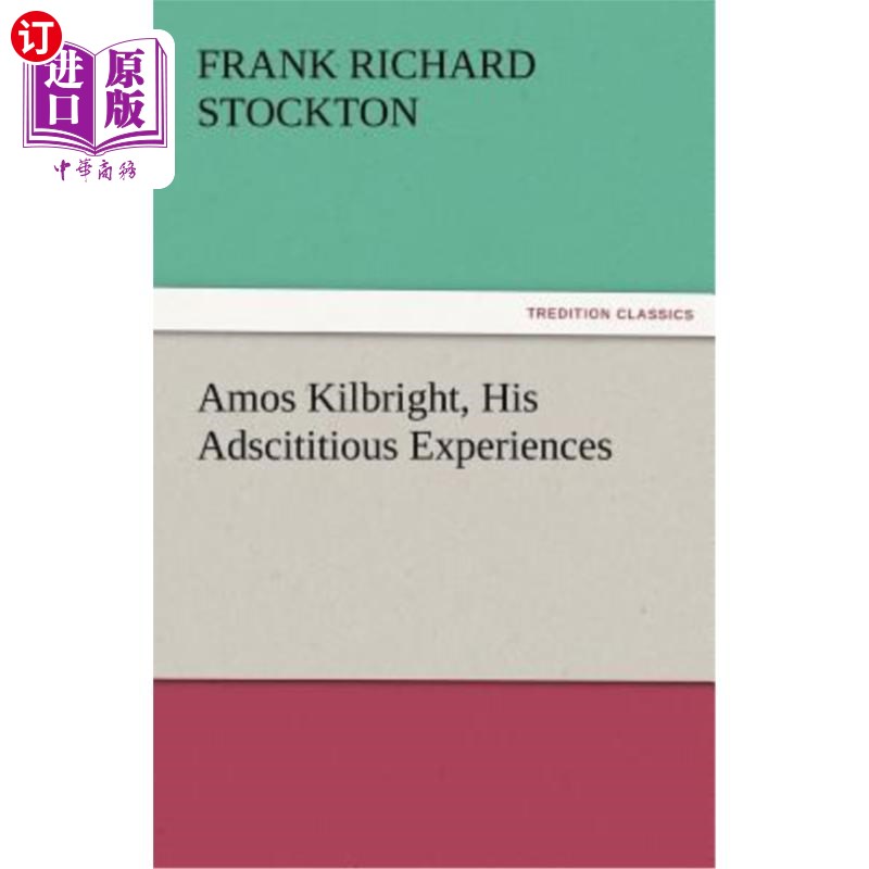 海外直订Amos Kilbright, His Adscititious Experiences 阿莫斯·基尔布莱特，《他的附加经验