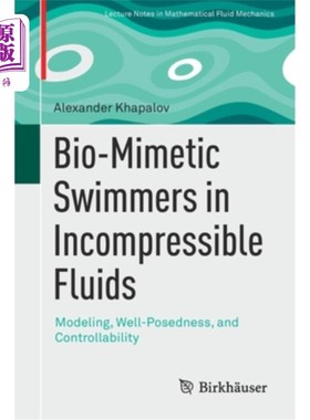 海外直订Bio-Mimetic Swimmers in Incompressible Fluids: Modeling, Well-Posedness, and Con 不可压缩流体中的生物模拟游