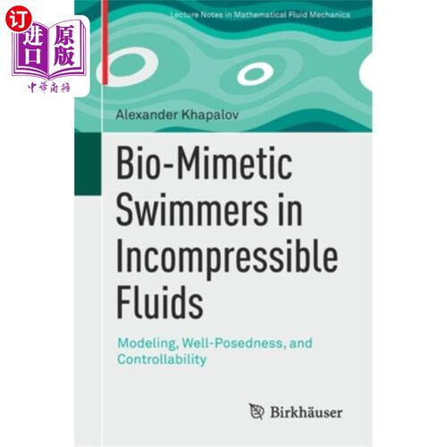海外直订Bio-Mimetic Swimmers in Incompressible Fluids: Modeling, Well-Posedness, and Con 不可压缩流体中的生物模拟游