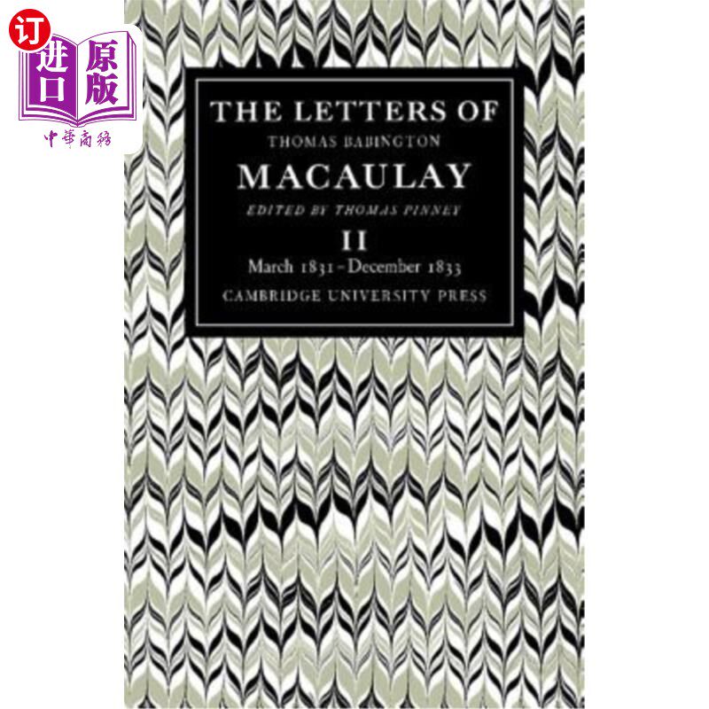 海外直订The Letters of Thomas Babington Macaulay: Volume 2, March 1831-December 1833 托马斯·巴宾顿·麦考利书信:第二