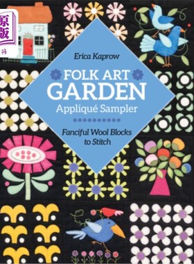 海外直订Folk Art Garden Applique Sampler: Fanciful Wool Blocks to Stitch 民间艺术花园贴花样品:幻想羊毛块缝合