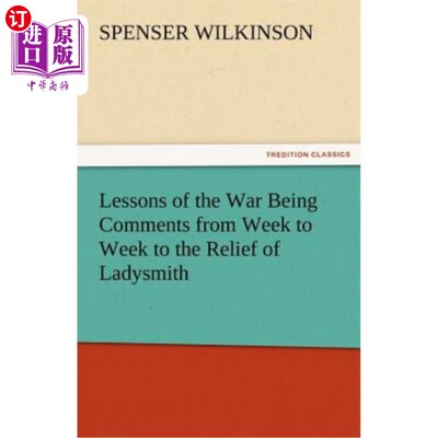 海外直订Lessons of the War Being Comments from Week to Week to the Relief of Ladysmith 战争的教训是评论从一周到一周