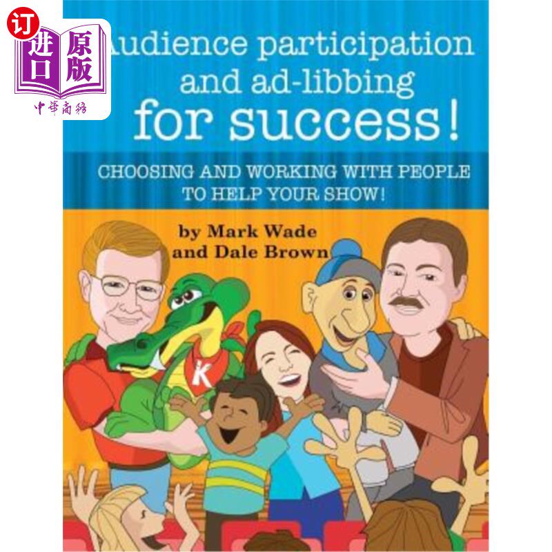 海外直订Audience Participation and Ad-Libbing for Success: Choosing and Working with Peo 观众参与和即兴表演的成功：