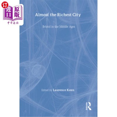 海外直订Almost the Richest City: Bristol in the Middle Ages 几乎是最富有的城市：中世纪的布里斯托尔