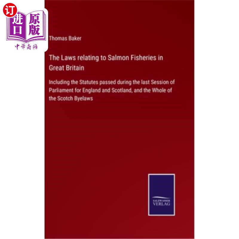 海外直订The Laws relating to Salmon Fisheries in Great Britain: Including the Statutes p 英国有关鲑鱼渔业的法律:包