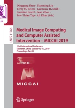 海外直订Medical Image Computing and Computer Assisted Intervention - Miccai 2019: 22nd I 医学图像计算与计算机辅助干