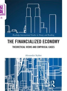 海外直订The Financialized Economy: Theoretical Views and Empirical Cases 金融化经济:理论观点与实证案例