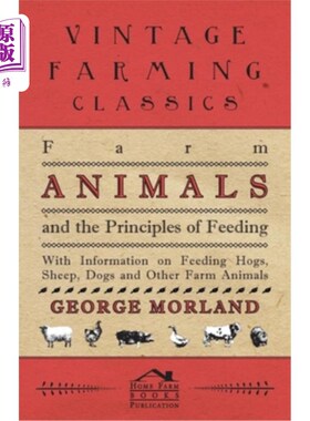 海外直订Farm Animals and the Principles of Feeding - With Information on Feeding Hogs, S 农场动物和喂养的原则-与喂