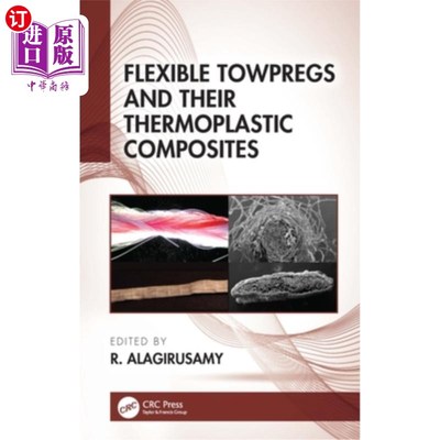 海外直订Flexible Towpregs and Their Thermoplastic Composites 柔性拖布及其热塑性复合材料