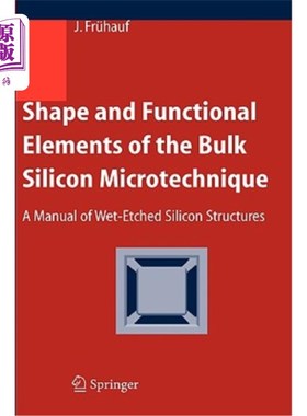 海外直订Shape and Functional Elements of the Bulk Silicon Microtechnique: A Manual of We 体硅微工艺的形状和功能元件