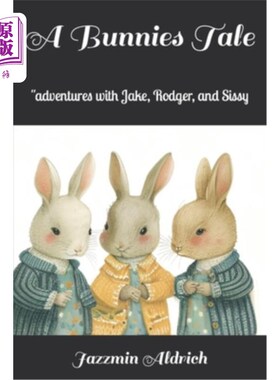 海外直订A Bunnies Tale: ''adventures with Jake, Rodger, and Sissy 兔女郎的故事:“与杰克，罗杰和茜茜的冒险。