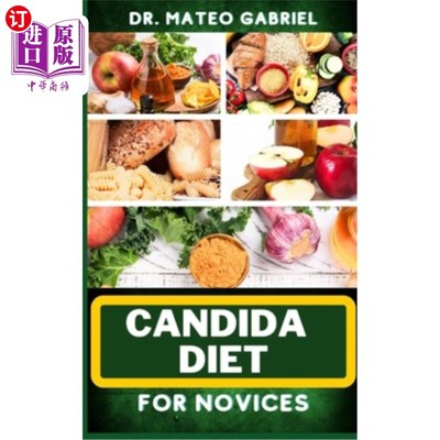 海外直订医药图书Candida Diet for Novices: Enriched Recipes, Foods, Meal Plan & Procedures That F 针对新手的念珠菌饮