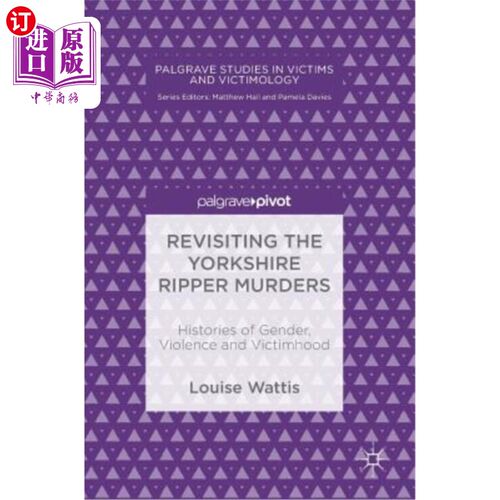 海外直订Revisiting the Yorkshire Ripper Murders: Histories of Gender, Violence and Victi 重温约克郡开膛手谋杀案:性
