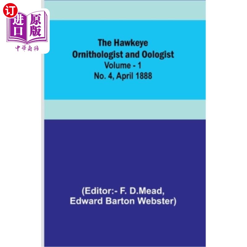 海外直订The Hawkeye Ornithologist and Oologist. Vol. 1. No. 4 April 1888 鹰眼鸟类学家和生态学家。卷。1。1888年4月4