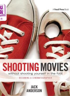 海外直订Shooting Movies Without Shooting Yourself in the Foot: Becoming a Cinematographe 拍电影不要搬起石头砸自己的