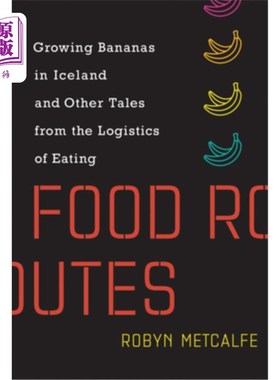 海外直订Food Routes: Growing Bananas in Iceland and Other Tales from the Logistics of Ea 食物路线:在冰岛种植香蕉和