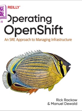 海外直订Operating Openshift: An Sre Approach to Managing Infrastructure 运营Openshift:管理基础设施的Sre方法