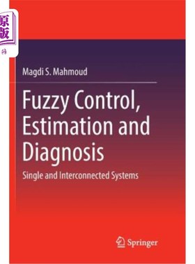 海外直订Fuzzy Control, Estimation and Diagnosis: Single and Interconnected Systems 模糊控制，估计和诊断:单一和互联系统