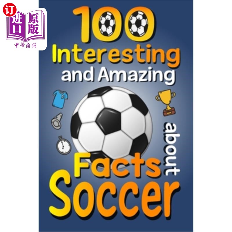 海外直订100 Interesting and Amazing Facts about Soccer: The Fun Trivia and Interesting C 关于足球的100个有趣和惊人